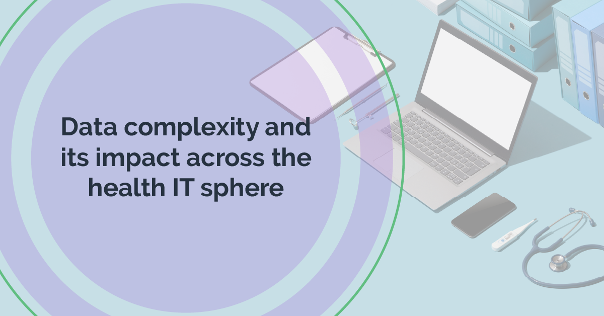 Data complexity and its impact across the health IT sphere IMO Health
